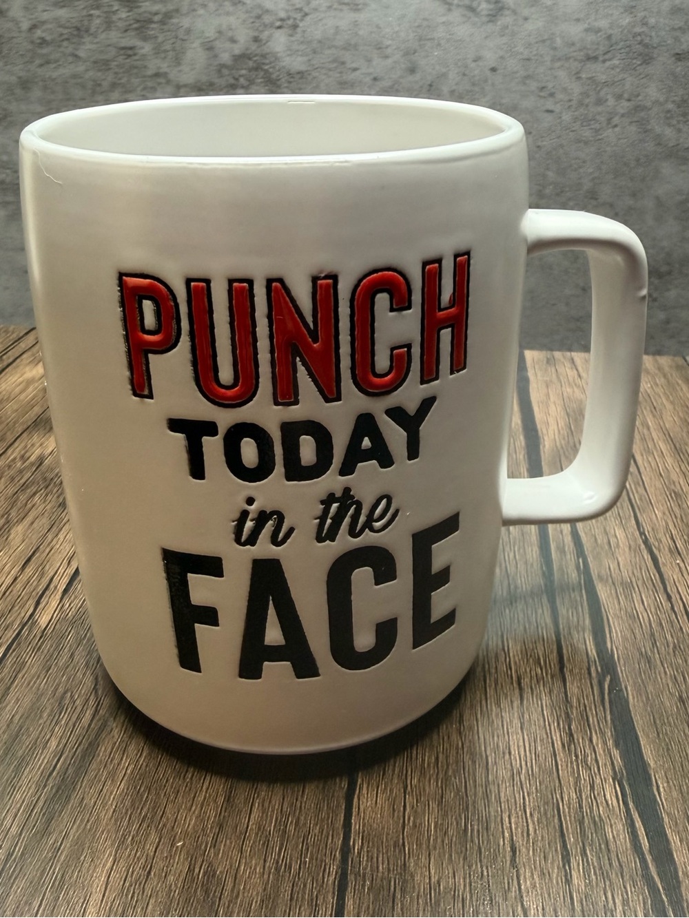 Punch Today In The Face Ceramic Mug - motivational Gift